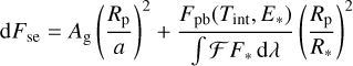 ${\rm{d}}{F_{{\rm{se}}}} = {A_{\rm{g}}}{\left( {{{{R_{\rm{p}}}} \over a}} \right)^2} + {{{F_{{\rm{pb}}}}\left( {{T_{{\mathop{\rm int}} ,}}{E_*}} \right)} \over {\int {{\cal F}\,{F_*}\,{\rm{d}}\lambda } }}{\left( {{{{R_{\rm{p}}}} \over {{R_*}}}} \right)^2}$