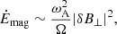 $$ \begin{aligned} \dot{E}_{\rm mag}\sim \frac{\omega _{\rm A}^2}{\Omega }|\delta B_{\perp }|^2, \end{aligned} $$