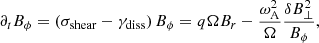 $$ \begin{aligned} \partial _t B_{\phi }&=\left(\sigma _{\rm shear}-\gamma _{\rm diss}\right)B_{\phi }=q\Omega B_r-\frac{\omega _{\rm A}^2}{\Omega }\frac{\delta B_{\perp }^2}{B_{\phi }}, \end{aligned} $$