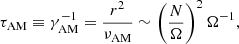 $$ \begin{aligned} \tau _{\rm AM}\equiv \gamma _{\rm AM}^{-1}=\frac{r^2}{\nu _{\rm AM}}\sim \left(\frac{N}{\Omega }\right)^2\Omega ^{-1}, \end{aligned} $$