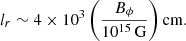 $$ \begin{aligned} l_r\sim {4 \times 10^{3}}\left(\frac{B_{\phi }}{10^{15}\,\mathrm{G}}\right)\mathrm{cm}. \end{aligned} $$