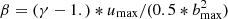 $ \beta = (\gamma - 1.)*u_{\mathrm{max}}/(0.5*b^{2}_{\mathrm{max}}) $