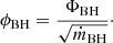 $$ \begin{aligned} {\phi }_{\rm BH} = {\Phi _{\rm BH} \over \sqrt{\dot{m}_{\rm BH}}}\cdot \end{aligned} $$