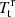$ T^{\mathrm{r}}_{\mathrm{t}} $