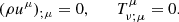 $$ \begin{aligned} (\rho u^{\mu })_{;\mu } = 0, \qquad T^{\mu }_{\nu ;\mu } = 0. \end{aligned} $$