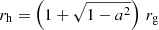$ r_{\mathrm{h}} = \left(1+\sqrt{1-a^{2}}\right)\,r_{\mathrm{g}} $
