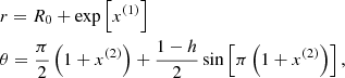 $$ \begin{aligned}&r= R_0 + \exp \left[{x^{(1)}}\right]\\&\theta = \frac{\pi }{2} \left(1 + x^{(2)}\right) + \frac{1 - {h}}{2} \sin \left[\pi \left(1 +x^{(2)}\right)\right], \end{aligned} $$