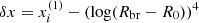 $ \delta x = x^{(1)}_{i} - (\log(R_{\mathrm{br}} -R_{0}))^{4} $