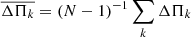 $ \overline{\Delta \Pi_{k}}= (N-1)^{-1} \sum_k \Delta \Pi_{k} $