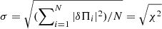 $ \sigma= \sqrt{(\sum\nolimits_{i= 1}^N |\delta \Pi_i|^2)/N}= \sqrt{\chi^2} $