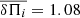 $ \overline{\delta \Pi_i}= 1.08 $
