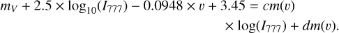 ${m_V} + 2.5 \times {\log _{10}}\left( {{I_{777}}} \right) - 0.0948 \times v + 3.45 = cm\left( v \right) \times \log \left( {{I_{777}}} \right) + dm\left( v \right).$