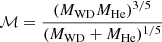 $$ \begin{aligned} \mathcal{M} =\frac{(M_{\rm WD}M_{\rm He})^{3/5}}{(M_{\rm WD}+M_{\rm He})^{1/5}} \end{aligned} $$
