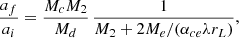 $$ \begin{aligned} \frac{a_f}{a_i}=\frac{M_c M_2}{M_d}\,\frac{1}{M_2+2M_e/(\alpha _{ce} \lambda r_L)}, \end{aligned} $$