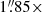 $ 1{{\overset{\prime\prime}{.}}}85 \times $