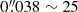$ 0{{\overset{\prime\prime}{.}}}038\sim25 $