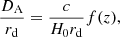 $$ \begin{aligned} \frac{D_{\rm A}}{r_{\rm d}} = \frac{c}{H_0 r_{\rm d}} f(z), \end{aligned} $$