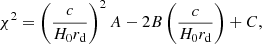 $$ \begin{aligned} \chi ^2 = \left(\frac{c}{H_0 r_{\rm d}}\right)^2 A - 2 B \left(\frac{c}{H_0 r_{\rm d}}\right) + C, \end{aligned} $$