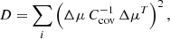 $$ \begin{aligned}&D = \sum _i \left( \Delta \mu \, C^{-1}_{\rm cov} \, \Delta \mu ^T \right)^2, \end{aligned} $$
