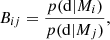 $$ \begin{aligned} B_{ij}= \frac{p(\mathrm{d}|M_i)}{p(\mathrm{d}|M_j)}, \end{aligned} $$