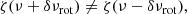 $$ \begin{aligned} \zeta (\nu +\delta \nu _{\rm rot}) \ne \zeta (\nu -\delta \nu _{\rm rot}), \end{aligned} $$
