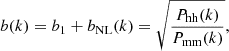 $$ \begin{aligned} b(k) = b_1 + b_\mathrm{NL} (k) = \sqrt{\frac{P_{\rm hh}(k) }{P_{\rm mm}(k)}}, \end{aligned} $$