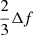 $ \frac{2}{3} \Delta f $