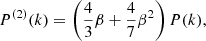 $$ \begin{aligned}&P^{(2)}(k) = \left(\frac{4}{3} \beta + \frac{4}{7} \beta ^2\right) P(k),\end{aligned} $$