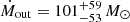 $ \dot M_{\mathrm{out}} = 101 ^{+59}_{-53}\,{M_{\odot}} $
