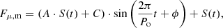 $$ \begin{aligned} F_{\mu , \mathrm{m}} = \left(A \cdot {S}(t) + C\right) \cdot \sin \left( \frac{2\pi }{P_{\rm o}}t + \phi \right) + {S}(t), \end{aligned} $$