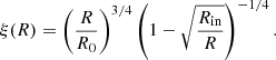 $$ \begin{aligned} \xi (R) = \left( \frac{R}{R_{0}} \right)^{3/4} \left( 1 - \sqrt{\frac{R_{\rm in}}{R}} \right)^{-1/4}. \end{aligned} $$