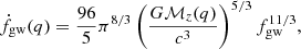 $$ \begin{aligned} \dot{f}_{\rm gw}(q)= \frac{96}{5} \pi ^{8/3} \left( \frac{G\mathcal{M} _z(q)}{c^3}\right)^{5/3} f_{\rm gw}^{11/3}, \end{aligned} $$