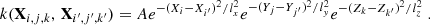 $$ \begin{aligned} k(\mathbf{X}_{i,j,k},\,\mathbf{X}_{i^\prime ,j^\prime ,k^\prime }) = A e^{-(X_i-X_{i^\prime })^2/l_x^2} e^{-(Y_j-Y_{j^\prime })^2/l_{y}^2} e^{-(Z_k-Z_{k^\prime })^2/l_z^2}\ . \end{aligned} $$