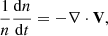 $$ \begin{aligned} \frac{1}{n}\frac{\mathrm{d}n}{\mathrm{d}t} = -\nabla \cdot \mathbf{V}, \end{aligned} $$