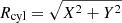 $ R_{\mathrm{cyl}} = \sqrt{X^2 + Y^2} $
