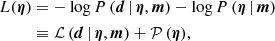 $$ \begin{aligned} L(\boldsymbol{\eta })&= - \log P\left(\boldsymbol{d}\,|\,\boldsymbol{\eta },\boldsymbol{m}\right) - \log P\left(\boldsymbol{\eta }\,|\,\boldsymbol{m}\right)\nonumber \\&\equiv \mathcal{L} \left(\boldsymbol{d}\,|\,\boldsymbol{\eta },\boldsymbol{m}\right) +\mathcal{P} \left(\boldsymbol{\eta }\right)\!, \end{aligned} $$