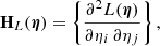 $$ \begin{aligned} \mathbf{H }_L({\boldsymbol{\eta }}) = \left\{ \frac{\partial ^2L({\boldsymbol{\eta }})}{\partial {\eta }_i\,\partial {\eta }_j} \right\} , \end{aligned} $$