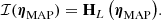 $$ \begin{aligned} \mathcal{I} ({\boldsymbol{\eta }}_{\rm MAP}) = \mathbf{H }_L\left({\boldsymbol{\eta }}_{\rm MAP}\right)\!. \end{aligned} $$