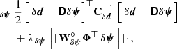 $$ \begin{aligned} _{\delta {\boldsymbol{\psi }}}\ &\frac{1}{2}\, \Big [\,\delta {\boldsymbol{d}} - {\boldsymbol{\mathsf{D}}}\delta {\boldsymbol{\psi }}\Big ]^{\top } \mathbf{C }_{\delta {\boldsymbol{d}}}^{-1}\ \Big [\,\delta {\boldsymbol{d}} - {\boldsymbol{\mathsf{D}}}\delta {\boldsymbol{\psi }}\Big ]\nonumber \\ &+ \lambda _{\delta {\boldsymbol{\psi }}}\,\left||\,\mathbf{W }_{\delta \psi }^\circ {\boldsymbol{\Phi }}^{\top }\, \delta {\boldsymbol{\psi }}\, \right||_1, \end{aligned} $$