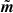 $ \tilde{\boldsymbol{m}} $