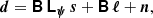 $$ \begin{aligned} {\boldsymbol{d}} = {\boldsymbol{\mathsf{B}}}\,{\boldsymbol{\mathsf{L}}}_{\boldsymbol{\psi }}\,{\boldsymbol{s}} + {\boldsymbol{\mathsf{B}}}\,{\boldsymbol{\ell }} + {\boldsymbol{n}}, \end{aligned} $$