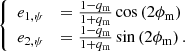 $$ \begin{aligned} {\left\{ \begin{array}{ll} e_{1,\psi }&= \frac{1-q_{\rm m}}{1+q_{\rm m}}\cos \left( 2\phi _{\rm m} \right) \\ e_{2,\psi }&= \frac{1-q_{\rm m}}{1+q_{\rm m}}\sin \left( 2\phi _{\rm m} \right). \end{array}\right.} \end{aligned} $$