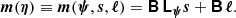 $$ \begin{aligned} {\boldsymbol{m}}(\boldsymbol{\eta }) \equiv {\boldsymbol{m}}({\boldsymbol{\psi }}, {\boldsymbol{s}}, {\boldsymbol{\ell }}) = {\boldsymbol{\mathsf{B}}}\,{\boldsymbol{\mathsf{L }}}_{\boldsymbol{\psi }}{\boldsymbol{s}} + {\boldsymbol{\mathsf{B}}}\,{\boldsymbol{\ell }}. \end{aligned} $$