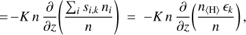 $ = - K\,n{\partial \over {\partial z}}\left( {{{{{\rm{\Sigma }}_i}{s_{i,k}}{n_i}} \over n}} \right) = - K\,n{\partial \over {\partial z}}\left( {{{{n_{\left\langle {\rm{H}} \right\rangle }}{_k}} \over n}} \right),$