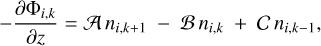 $ - {{\partial {{\rm{\Phi }}_{i,k}}} \over {\partial z}} = A{n_{i,k + 1}} - B{n_{i,k}} + C\,{n_{i,k - 1}},$