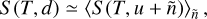 $S\left( {T,u} \right) \simeq {\left\langle {S\left( {T,u + \tilde n} \right)} \right\rangle _{\tilde n}},$