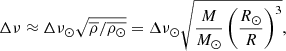 $$ \begin{aligned} \Delta \nu \approx \Delta \nu _\odot \sqrt{\overline{\rho }/\overline{\rho _\odot }} =\Delta \nu _\odot \sqrt{\frac{M}{M_\odot }\left(\frac{R_\odot }{R}\right)^3}, \end{aligned} $$