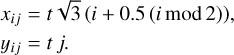 Mathematical equation: $\matrix{{{x_{ij}}} \hfill &amp; = \hfill &amp; {t\sqrt 3 \left( {i + 0.5\left( {i\bmod 2} \right)} \right),} \hfill \cr {{y_{ij}}} \hfill &amp; = \hfill &amp; {t\,j.} \hfill \cr }$