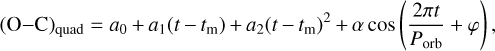${\left( {{\rm{O--C}}} \right)_{{\rm{quad}}}} = {a_0} + {a_1}\left( {t - {t_{\rm{m}}}} \right) + {a_2}{\left( {t - {t_{\rm{m}}}} \right)^2} + \alpha \cos \left( {{{2\pi t} \over {{P_{{\rm{orb}}}}}} + \varphi } \right),$