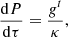 $$ \begin{aligned} \frac{\mathrm{d} P}{\mathrm{d} \tau } = \frac{g^t}{\kappa }, \end{aligned} $$